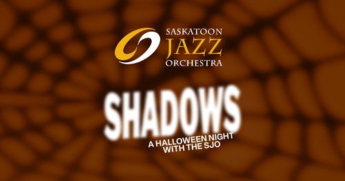 Shadows: Halloween Night with the Saskatoon Jazz Orchestra on Friday October 30