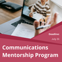 Communications Mentorship Program poster with a photo of someone talking on a zoom call and taking notes. and the deadline of July 31.