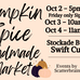 Pumpkin Spice Handmade Market at the Stockade building in Swift Current SK. Date and times are Friday October 2 from 5pm till 9 pm with a sip and shop, Saturday October 3is 10am till 5pm and Sunday October 4 is 11am till 4 pm