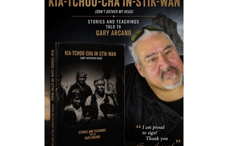 A promotional poster features Gary Arcand beside a copy of his book Kia-Tchoo-Cha In-Stik-Wan (Don't Bother My Head): Stories and Teachings Told to Gary Arcand. The book cover displays a historical black-and-white photograph, while the poster includes a m