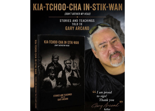 A promotional poster features Gary Arcand beside a copy of his book Kia-Tchoo-Cha In-Stik-Wan (Don't Bother My Head): Stories and Teachings Told to Gary Arcand. The book cover displays a historical black-and-white photograph, while the poster includes a m