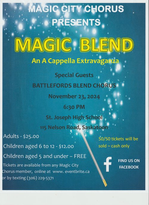 Magic City and Battleford Blend choruses present an a cappella performance at St. Joseph High School Theatre 115 Nelson Road, Saskatoon.  November 23rd 6:30 pm. Tickets Adults $25, Children 6-12 $12, Children 5 and under Free.