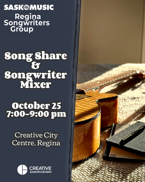 SaskMusic Regina Songwriters Group Song Share & Songwriter Mixer October 25 7:00-9:00pm Creative City Centre, Regina Creative Saskatchewan