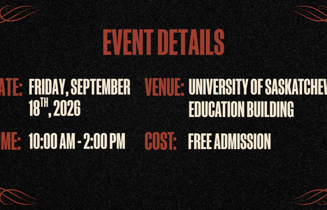 Event Details Date: Friday, September 18th, 2026 Time: 10:00AM-2:00PM Venue: University of Saskatchewan, Education Building Cost: Free Admission