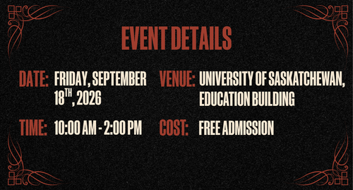 Event Details Date: Friday, September 18th, 2026 Time: 10:00AM-2:00PM Venue: University of Saskatchewan, Education Building Cost: Free Admission