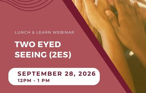 Details of the Two Eyed Seeing (2ES) Lunch and Learn. September 28, 2026 12-1pm