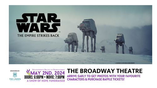 A banner that advertises the showing of Star Wars: The Empire Strikes Back. A fundraiser for the Schizophrenia Society Saskatchewan, on May 2nd, 2024 at Saskatoon's Broadway Theatre